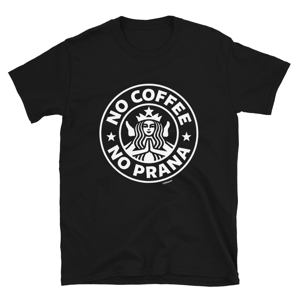 No Coffee No Prana Short-Sleeve Unisex T-Shirt