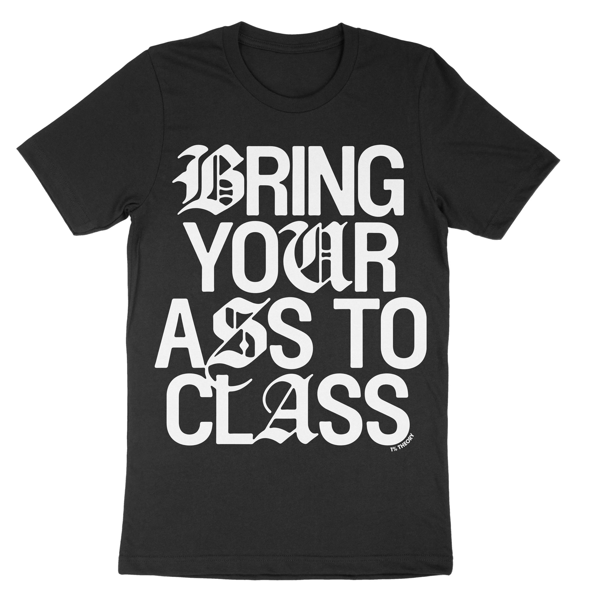 Bring Your Ass to Class- shirt