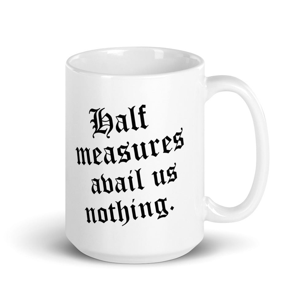 Half Measures Avail Us Nothing Mug